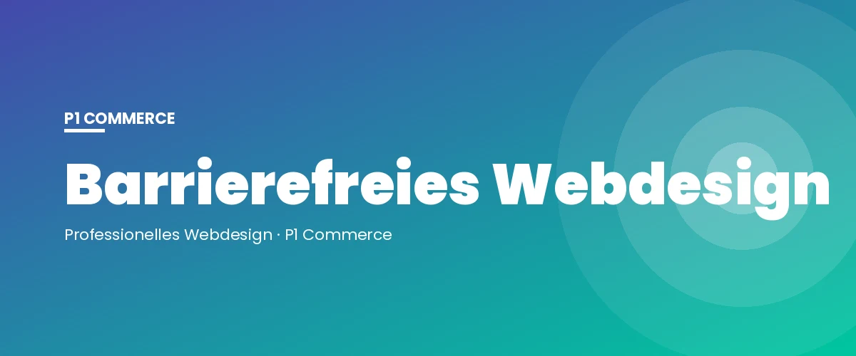 Barrierefreies Webdesign – P1 Commerce Webagentur